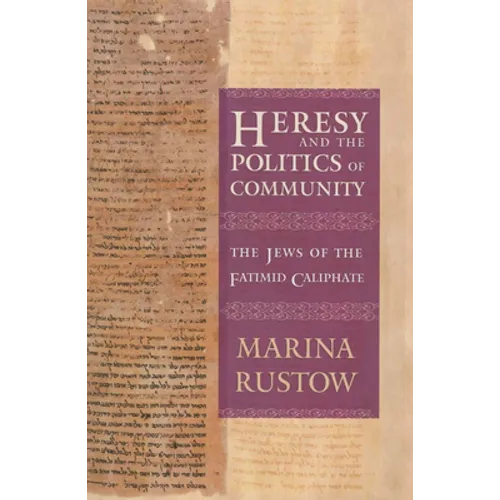 Heresy and the Politics of Community: The Jews of the Fatimid Caliphate