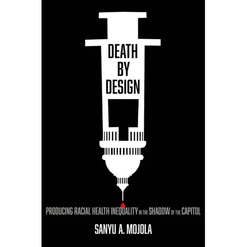 Death by Design: Producing Racial Health Inequality in the Shadow of the Capitol