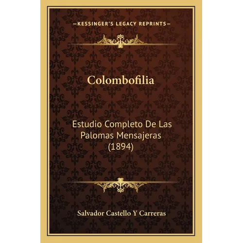Colombofilia: Estudio Completo De Las Palomas Mensajeras (1894)