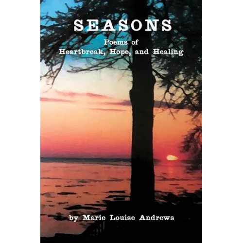 Seasons: Poems of Heartbreak, Hope, and Healing