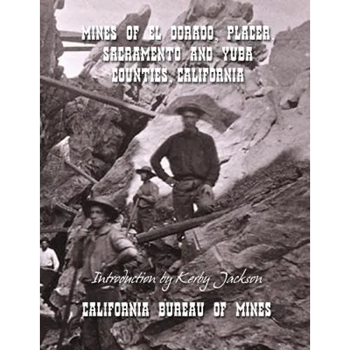Mines of El Dorado, Placer, Sacramento and Yuba Counties, California