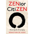 ZENior CitiZEN: Mastering the Art of Aging