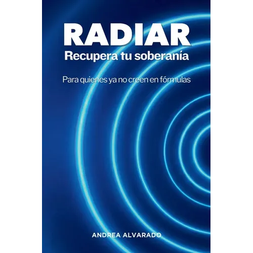 RADIAR Recupera tu soberanía: Para quienes ya no creen en fórmulas