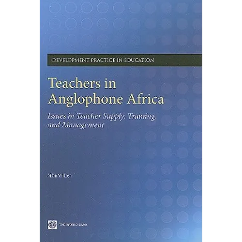 Teachers in Anglophone Africa: Issues in Teacher Supply, Training, and Management