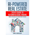 AI-Powered Real Estate: 2024's Guide to Automated Deal Finding: Harness Cutting-Edge Tech to Uncover Market Treasures