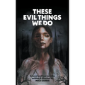 These Evil Things We Do: A Novel & Four Novellas