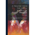 A Treatise Upon The Useful Science Of Defence: Connecting The Small And Back-sword, And Shewing The Affinity Between Them. ... By Capt. John Godfrey