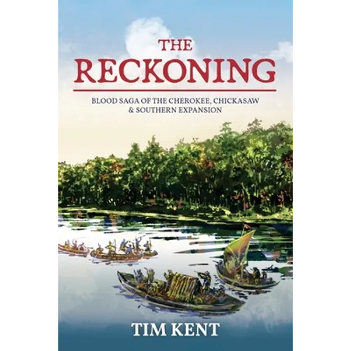 The Reckoning: Blood Saga of the Cherokee, Chickasaw and Southeastern Expanssion