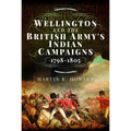 Wellington and the British Army's Indian Campaigns 1798 - 1805