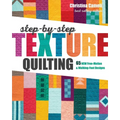 Step-By-Step Texture Quilting: 65 New Free-Motion & Walking-Foot Designs
