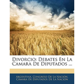 Divorcio: Debates En La Camara de Diputados ...
