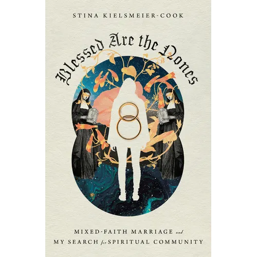 Blessed Are the Nones: Mixed-Faith Marriage and My Search for Spiritual Community