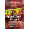 Media Man's Memoir: Hate and Crime Inside America's Newsrooms