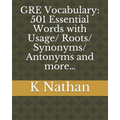 GRE Vocabulary: 501 Essential Words: with Usage/Roots/Synonyms/Antonyms and more...