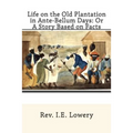 Life on the Old Plantation in Ante-Bellum Days: OR A Story Based on Facts
