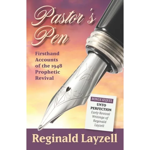 Pastor's Pen: First Hand Accounts of the 1948 Prophetic Revival