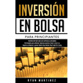 Inversión en bolsa para principiantes: Dominio del mercado con confianza y disciplina Estrategias para obtener ingresos pasivos, hacer crecer su rique