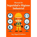 Manual de Seguridad e Higiene Industrial: Fundamentos, aplicaciones, infografías y cuestionarios