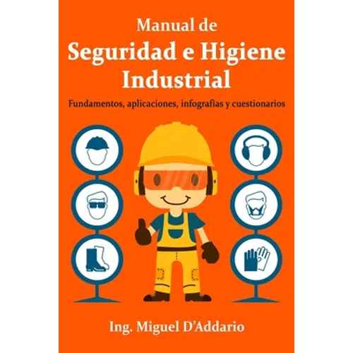 Manual de Seguridad e Higiene Industrial: Fundamentos, aplicaciones, infografías y cuestionarios