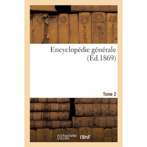 Encyclopédie Générale. Tome 2