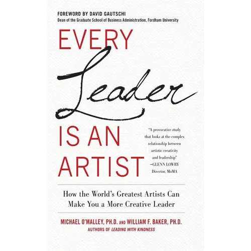 Every Leader Is an Artist: How the World's Greatest Artists Can Make You a More Creative Leader