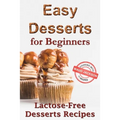 Easy desserts for beginners: Lactose-free desserts recipes (Healthy dessert recipe book)