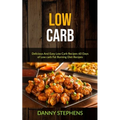 Low Carb: Delicious And Easy Low Carb Recipes 60 Days of Low carb Fat Burning Diet Recipes
