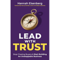 Lead With Trust: Stop Chasing Buyers & Start Building An Unstoppable Business