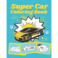Super Car Coloring Book: Ultimate Exotic Luxury Cars Sport Designs for Kids and Adults For All Ages