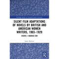 Silent Film Adaptations of Novels by British and American Women Writers, 1903-1929: Viewer, I Married Him