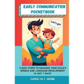 Early Communication Pocketbook: 3 Easy Steps to Enhance Your Child's Speech and Language Development in Just 7 Days!