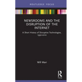 Newsrooms and the Disruption of the Internet: A Short History of Disruptive Technologies, 1990-2010