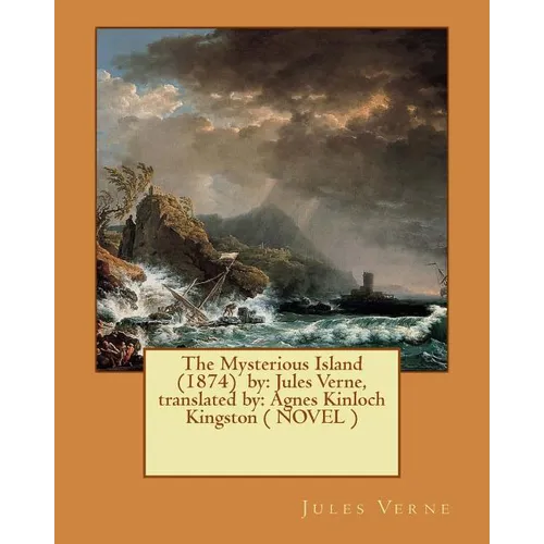 The Mysterious Island (1874) by: Jules Verne, translated by: Agnes Kinloch Kingston ( NOVEL )