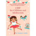 CBT for Children and Adolescents: Evolutionary Guide That Helps To Manage Anxiety & Increase Self Esteem In Teenagers And Children