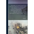 History of Northampton County [Pennsylvania] and the Grand Valley of the Lehigh Under Supervision and Revision of William J. Heller, Assisted by an Ad