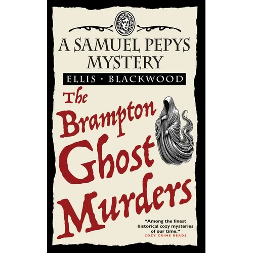 The Brampton Ghost Murders: The Samuel Pepys Mysteries Book 7