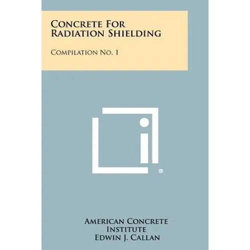 Concrete For Radiation Shielding: Compilation No. 1