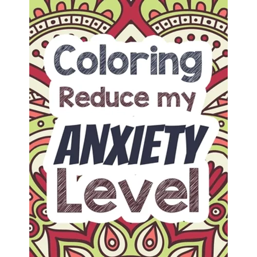 Coloring Reduce my Anxiety Level: Adults Stress Releasing Coloring book with Inspirational Quotes, A Coloring Book for Grown-Ups Providing Relaxation