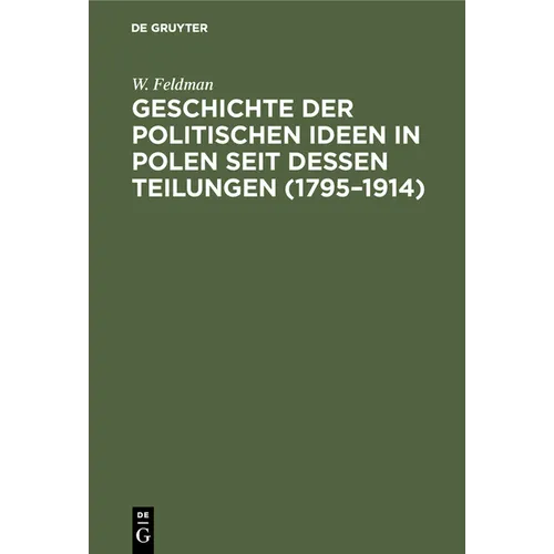 Geschichte Der Politischen Ideen in Polen Seit Dessen Teilungen (1795-1914)