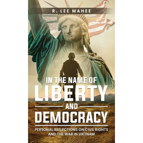 In The Name of Liberty and Democracy: Personal Reflections on Civil Rights and the War in Vietnam