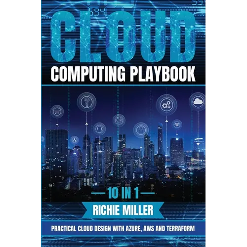 Cloud Computing Playbook: 10 In 1 Practical Cloud Design With Azure, Aws And Terraform