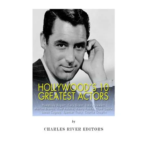 Hollywood's 10 Greatest Actors: Humphrey Bogart, Cary Grant, Jimmy Stewart, Marlon Brando, Fred Astaire, Henry Fonda, Clark Gable, James Cagney, Spenc