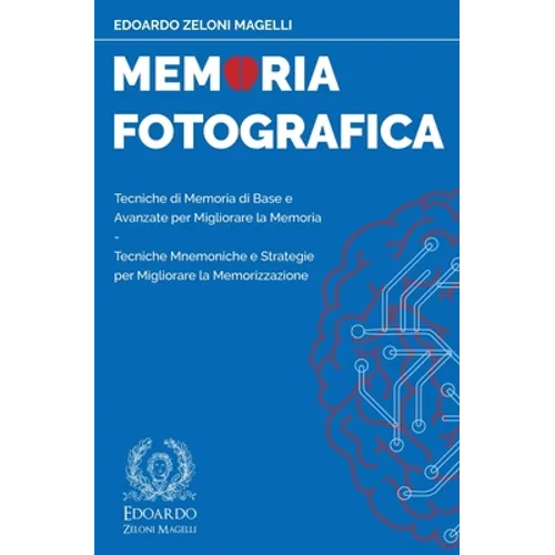Memoria Fotografica: Tecniche di Memoria di Base e Avanzate per Migliorare la Memoria - Tecniche Mnemoniche e Strategie per Migliorare la Memorizzazio