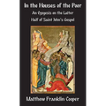 In the Houses of the Poor: An Exegesis on the Latter Half of Saint John's Gospel