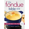 The Fondue Bible: The 200 Best Recipes