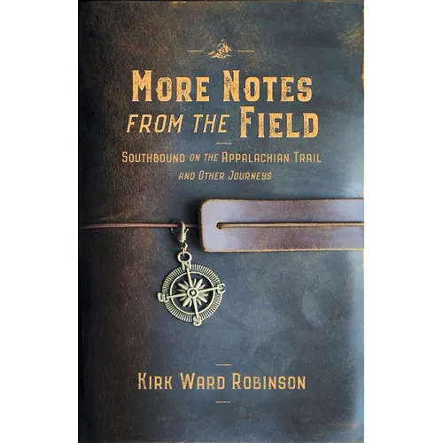 More Notes from the Field: Southbound on the Appalachian Trail and Other Journeys