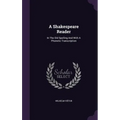 A Shakespeare Reader: In The Old Spelling And With A Phonetic Transcription