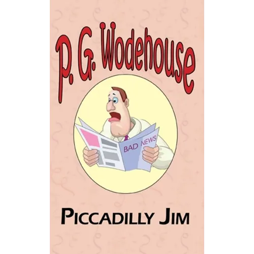 Piccadilly Jim - From the Manor Wodehouse Collection, a Selection from the Early Works of P. G. Wodehouse