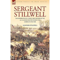 Sergeant Stillwell: The Experiences of a Union Army Soldier of the 61st Illinois Infantry During the American Civil War