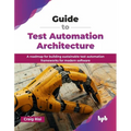 Guide to Test Automation Architecture: A roadmap for building sustainable test automation frameworks for modern software (English Edition)